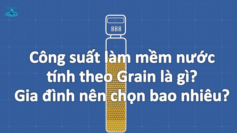 Công Suất Làm Mềm Nước: 33.500 – 64.000 Grains Có Lớn Không?
